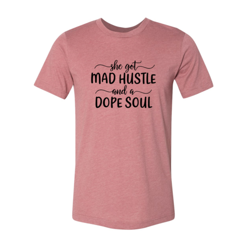 DT0128 She Got Mad Hustle and a Dope Soul Shirt